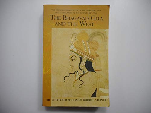 The Bhagavad Gita and the West: The Esoteric Significance of the Bhagavad Gita and Its Relation to the Epistles of Paul: The Esoteric Significance of ... 142, 146) (Collected Works of Rudolf Steiner) von Steiner Books